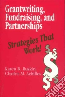 Grantwriting, Fundraising, and Partnerships libro in lingua di Ruskin Karen B., Achilles Charles M.