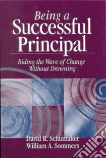 Being a Successful Principal libro in lingua di Schumaker David R., Sommers William A.