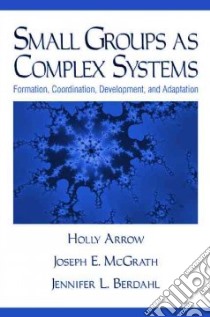 Small Groups As Complex Systems libro in lingua di Arrow Holly, McGrath Joseph Edward, Berdahl Jennifer L.