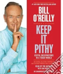 Keep It Pithy (CD Audiobook) libro in lingua di O'Reilly Bill, Woren Dan (NRT)