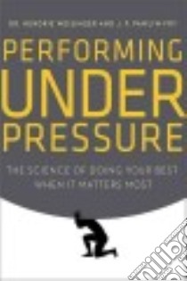 Performing Under Pressure libro in lingua di Weisinger Hendrie, Pawliw-fry J. P.