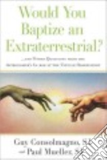 Would You Baptize an Extraterrestrial? libro in lingua di Consolmagno Guy, Mueller Paul