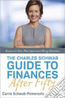 The Charles Schwab Guide to Finances After Fifty libro in lingua di Schwab-Pomerantz Carrie, Cuthbertson Joanne (CON)