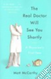 The Real Doctor Will See You Shortly libro in lingua di Mccarthy Matt