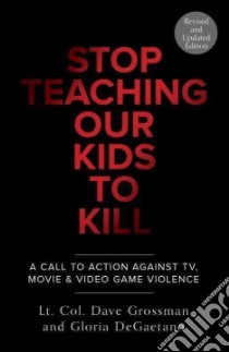 Stop Teaching Our Kids to Kill libro in lingua di Grossman Dave, Degaetano Gloria