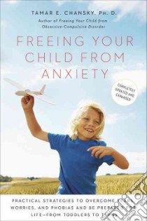 Freeing Your Child from Anxiety libro in lingua di Chansky Tamar E. Ph.D., Stern Phillip (ILT)