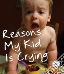Reasons My Kid Is Crying libro in lingua di Pembroke Greg