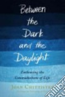 Between the Dark and the Daylight libro in lingua di Chittister Joan