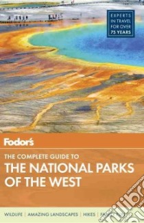 Fodor's the Complete Guide to the National Parks of the West libro in lingua di Fodor's Travel Publications Inc. (COR)