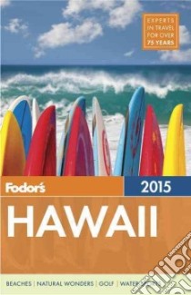 Fodor's Hawaii 2015 libro in lingua di Fodor's Travel Publications Inc. (COR)