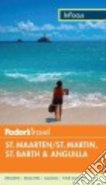 Fodor's in Focus St. Maarten/ St. Martin, St. Barth & Anguilla libro in lingua di Fodor's Travel Publications Inc. (COR)