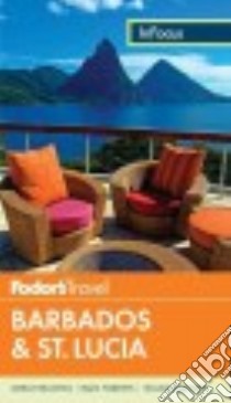 Fodor's in Focus Barbados & St. Lucia libro in lingua di Fodor's Travel Publications Inc. (COR)