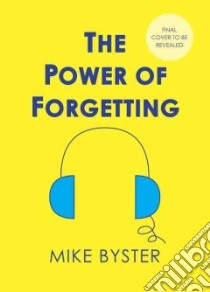 The Power of Forgetting (CD Audiobook) libro in lingua di Byster Mike, Deakins Mark (NRT)