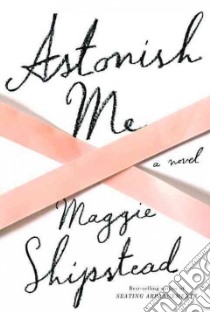 Astonish Me (CD Audiobook) libro in lingua di Shipstead Maggie, Lowman Rebecca (NRT)