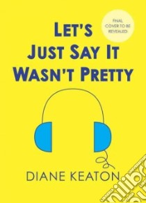 Let's Just Say It Wasn't Pretty (CD Audiobook) libro in lingua di Keaton Diane