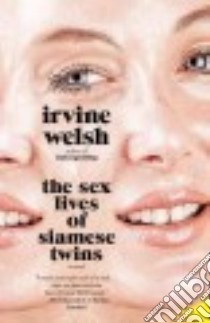 The Sex Lives of Siamese Twins libro in lingua di Welsh Irvine