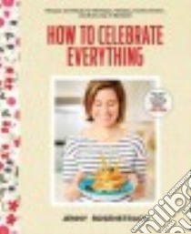 How to Celebrate Everything libro in lingua di Rosenstrach Jenny, Cavanaugh Chelsea (PHT)