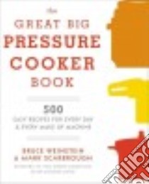 The Great Big Pressure Cooker Book libro in lingua di Weinstein Bruce, Scarbrough Mark, Rupp Tina (PHT)