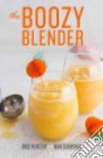 The Boozy Blender libro in lingua di Weinstein Bruce, Scarbrough Mark