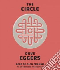 The Circle (CD Audiobook) libro in lingua di Eggers Dave, Graham Dion (NRT)