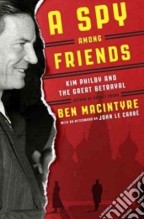 A Spy Among Friends libro in lingua di MacIntyre Ben, Le Carre John (AFT)