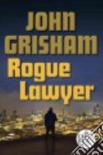 Rogue Lawyer libro in lingua di Grisham John