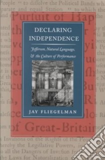 Declaring Independence libro in lingua di Fliegelman Jay
