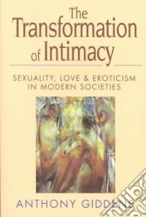 The Transformation of Intimacy libro in lingua di Giddens Anthony