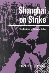 Shanghai on Strike libro in lingua di Perry Elizabeth J.
