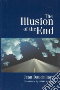 The Illusion of the End libro in lingua di Baudrillard Jean, Turner Chris (TRN)