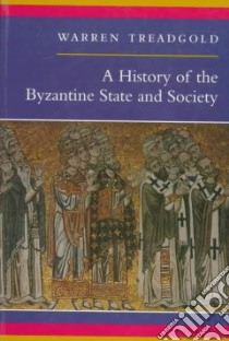 A History of the Byzantine State and Society libro in lingua di Treadgold Warren T.