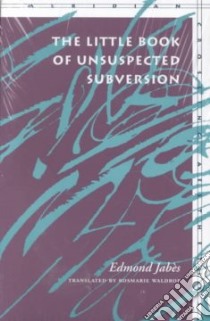 The Little Book of Unsuspected Subversion libro in lingua di Jabes Edmond, Waldrop Rosmarie (TRN)