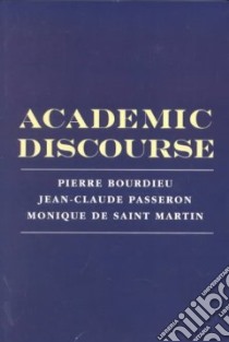 Academic Discourse libro in lingua di Bourdieu Pierre, Passeron Jean-Claude, Saint Martin Monique De, Baudelot Christian, Vincent Guy, Teese Richard (TRN)
