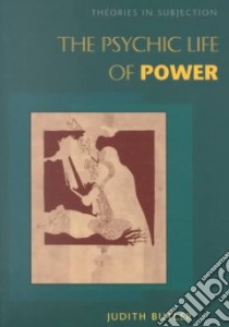 The Psychic Life of Power libro in lingua di Butler Judith P.