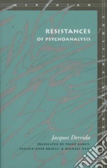 Resistances of Psychoanalysis libro in lingua di Derrida Jacques, Kamuf Peggy (TRN), Brault Pascale-Anne (TRN), Naas Michael (TRN)