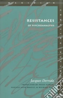Resistances of Psychoanalysis libro in lingua di Derrida Jacques