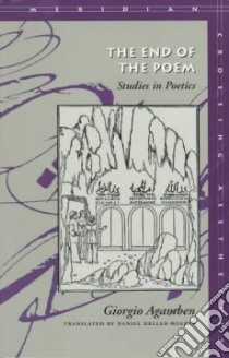 The End of the Poem libro in lingua di Agamben Giorgio, Heller-Roazen Daniel (TRN)