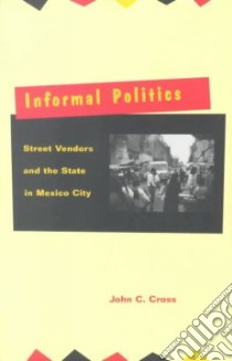 Informal Politics libro in lingua di Cross John C.