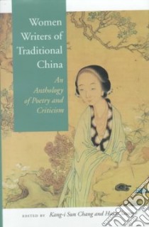 Women Writers of Traditional China libro in lingua di Chang Kang-I Sun (EDT), Saussy Haun (EDT), Kwong Charles (EDT), Yu Anthony C. (EDT), Kao Yu-Kung (EDT)