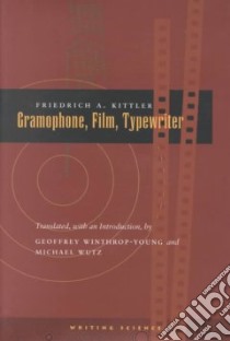 Gramophone, Film, Typewriter libro in lingua di Kittler Friedrich A., Winthrop-Young Geoffrey (TRN), Wautz Michael (TRN)