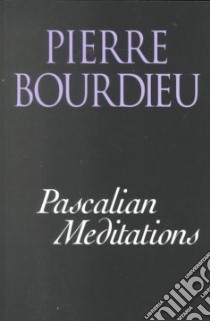 Pascalian Meditations libro in lingua di Bourdieu Pierre, Nice Richard (TRN)