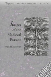 Images of the Medieval Peasant libro in lingua di Freedman Paul