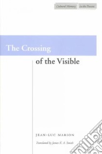 The Crossing of the Visible libro in lingua di Marion Jean-Luc, Smith James K. A. (TRN)