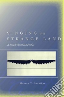 Singing in a Strange Land libro in lingua di Shreiber Maeera Y.