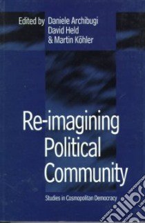 Re-Imagining Political Community libro in lingua di Archibugi Daniele (EDT), Held David (EDT), Kohler Martin (EDT)
