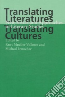 Translating Literatures, Translating Cultures libro in lingua di Mueller-Vollmer Kurt (EDT), Irmscher Michael (EDT)