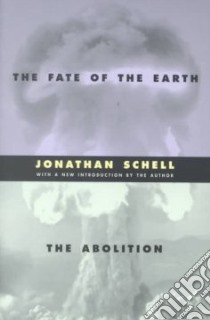 The Fate of the Earth and the Abolition libro in lingua di Schell Jonathan