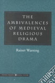 The Ambivalences of Medieval Religious Drama libro in lingua di Warning Rainer, Rendall Steven (TRN)