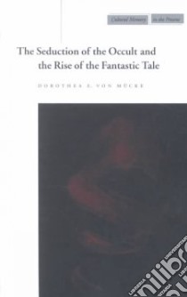 The Seduction of the Occult and the Rise of the Fantastic Tale libro in lingua di Mucke Dorothea E. Von