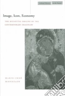 Image, Icon, Economy libro in lingua di Mondzain Marie-Jose, Franses Rico (TRN)